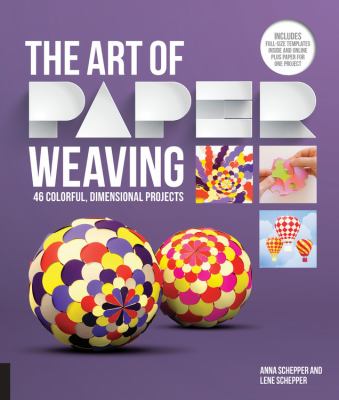 The art of paper weaving : 46 colorful, dimensional projects cover image