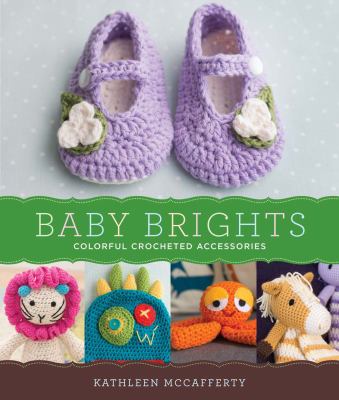Baby brights : 30 colorful crochet accessories cover image