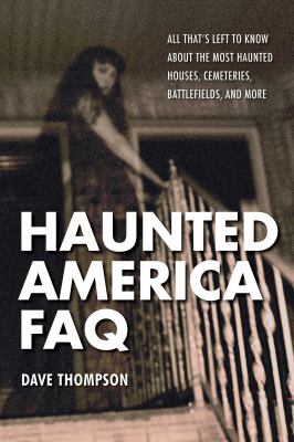 Haunted America FAQ : all that's left to know about the most haunted houses, cemeteries, battlefields, and more  cover image cdn