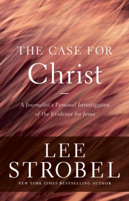 The case for Christ : a journalist's personal investigation of the evidence for Jesus cover image