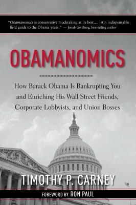 Obamanomics how Barack Obama is bankrupting you and enriching his Wall Street friends, corporate lobbyists, and union bosses cover image