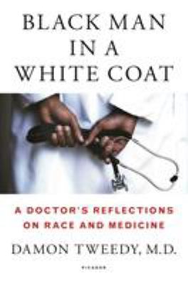 Black man in a white coat : a doctor's reflections on race and medicine  cover image cdn