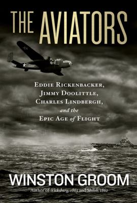 The aviators : Eddie Rickenbacker, Jimmy Doolittle, Charles Lindbergh, and the epic age of flight cover image