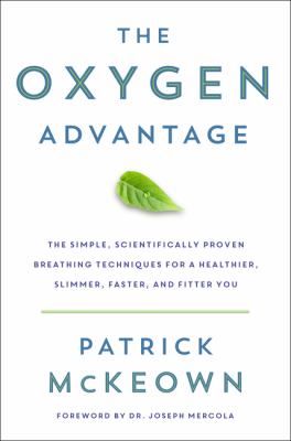 The oxygen advantage : the simple, scientifically proven breathing techniques for a healthier, slimmer, faster, and fitter you cover image