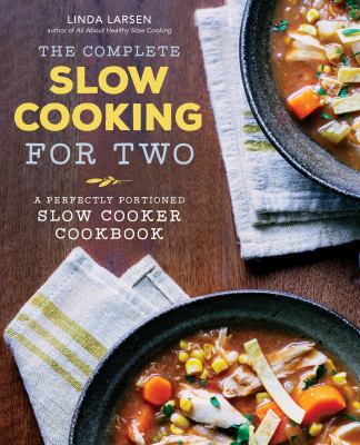 The complete slow cooking for two : a perfectly proportioned slow cooker cookbook cover image