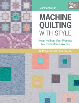 Machine quilting with style : from walking-foot wonders to free-motion favorites  cover image cdn