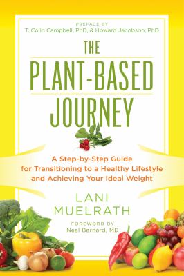 The plant-based journey : a step-by-step guide for transitioning to a healthy lifestyle and achieving your ideal weight cover image