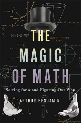 The magic of math : solving for x and figuring out why cover image