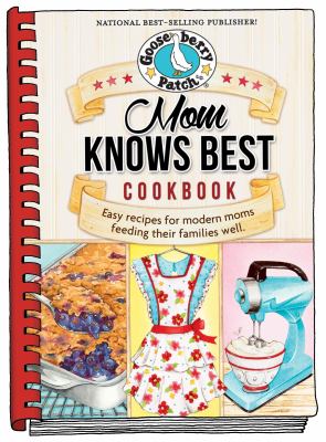Mom knows best cookbook : 250+ easy recipes shared by modern moms, plus tips for serving up meals kids will love cover image