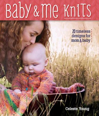 Baby & me knits : 20 timeless knitted designs for baby & mom cover image