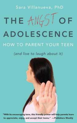 The angst of adolescence : how to parent your teen (and live to laugh about it) cover image