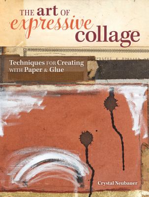 The art of expressive collage : techniques for creating with paper & glue cover image