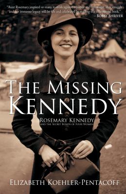The Missing Kennedy : Rosemary Kennedy and the secret bonds of four women cover image