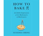 How to bake pi an edible exploration of the mathematics of mathematics  cover image cdn
