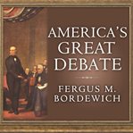 America's great debate Henry Clay, Stephen A. Douglas, and the compromise that preserved the union  cover image cdn