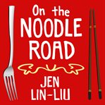 On the noodle road from Beijing to Rome with love and pasta  cover image cdn