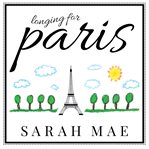 Longing for Paris one woman's search for joy, beauty, and adventure--right where she is  cover image cdn