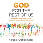God for the rest of us experience unbelievable love, unlimited hope, and uncommon grace  cover image cdn