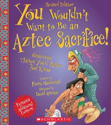 You wouldn't want to be an Aztec sacrifice! : gruesome things you'd rather not know cover image
