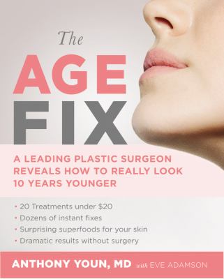 The age fix : a leading plastic surgeon reveals how to really look 10 years younger cover image