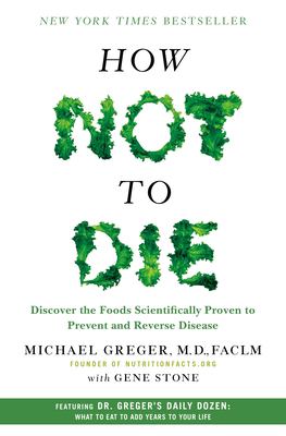 How not to die : discover the foods scientifically proven to prevent and reverse disease cover image