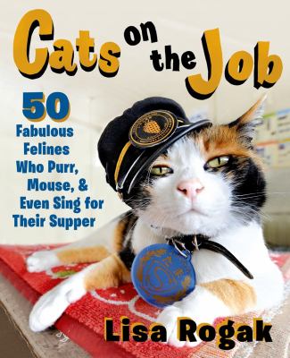 Cats on the job : 50 fabulous felines who purr, mouse, and even sing for their supper  cover image cdn