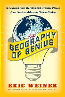 The geography of genius : a search for the world's most creative places from ancient Athens to Silicon Valley  cover image cdn