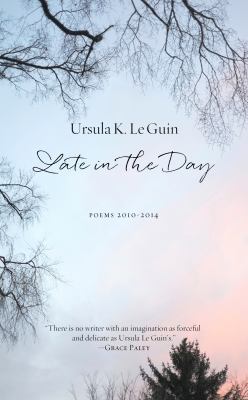 Late in the day : poems 2010-2014 cover image