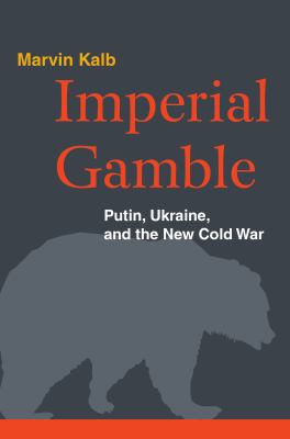 Imperial gamble : Putin, Ukraine, and the new Cold War cover image