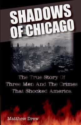 Shadows of Chicago : the true story of three men and the crimes that shocked America cover image