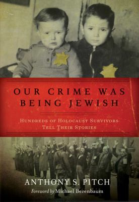Our crime was being Jewish : hundreds of Holocaust survivors tell their stories  cover image cdn