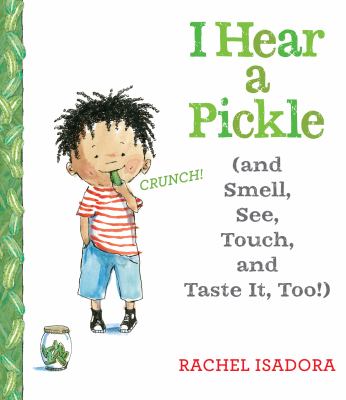 I hear a pickle : (and smell, see, touch, and taste it, too!) cover image