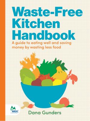 Waste-free kitchen handbook : guide to eating well and saving money by wasting less food cover image