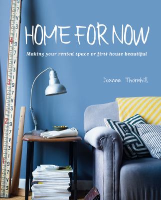 Home for now : making your rented space or first house beautiful cover image