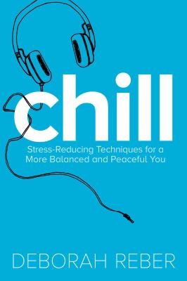 Chill : stress-reducing techniques for a more balanced, peaceful you cover image
