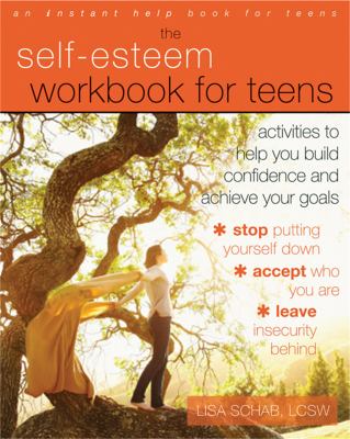 The self-esteem workbook for teens : activities to help you build confidence and achieve your goals  cover image cdn