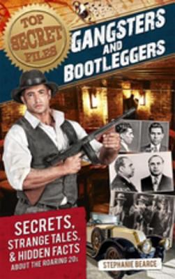 Top secret files: Gangsters and Bootleggers Secrets, Strange Tales, and Hidden Facts about the Roaring 20s cover image