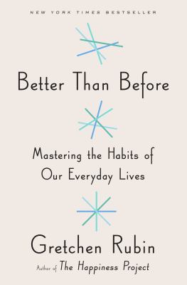 Better than before mastering the habits of our everyday lives cover image