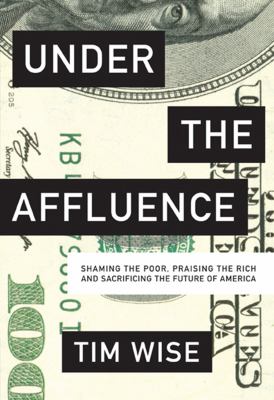 Under the affluence : shaming the poor, praising the rich and sacrificing the future of America  cover image cdn