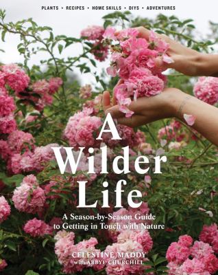 A wilder life : a season-by-season guide to getting in touch with nature cover image