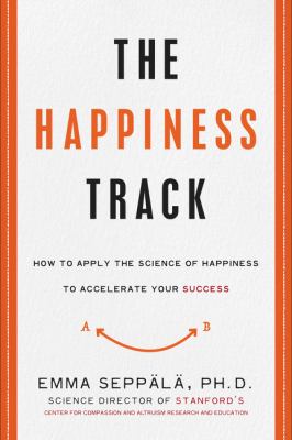 The happiness track : how to apply the science of happiness to accelerate your success  cover image cdn