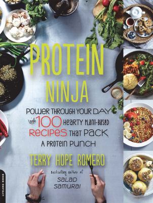 Protein ninja : power through your day with 100 hearty plant-based recipes that pack a protein punch cover image