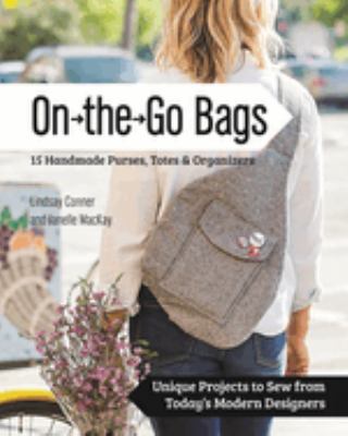 On the go bags : 15 handmade purses, totes & organizers : unique projects to sew from today's modern designers  cover image cdn