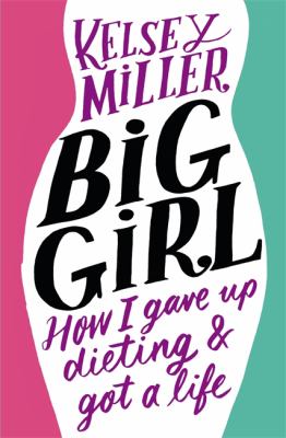 Big Girl : How I Gave Up Dieting and Got a Life  cover image cdn