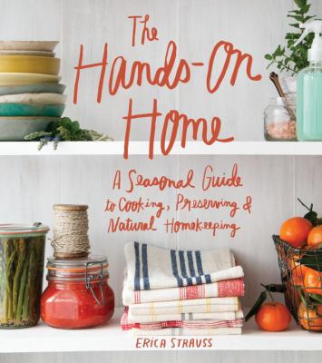 The hands-on home : a seasonal guide to cooking, preserving & natural homekeeping cover image