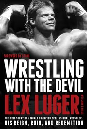 Wrestling with the devil the true story of a world champion professional wrestler-- his reign, ruin, and redemption  cover image cdn