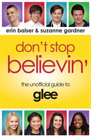 Don't stop believin' the unofficial guide to Glee  cover image cdn