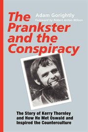 The prankster & the conspiracy the story of Kerry Thornley and how he met Oswald and inspired the counterculture cover image cdn