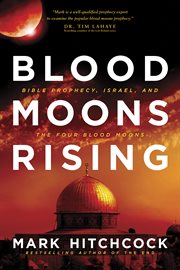 Blood moons rising Bible prophecy, Israel, and the four blood moons  cover image cdn