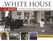 The White House for kids a history of a home, office, and national symbol : with 21 activities  cover image cdn